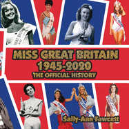 Miss Great Britain 1945 - 2020: The Official History