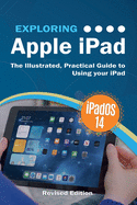 Exploring Apple iPad: iPadOS 14 Edition: The Illustrated, Practical Guide to Using your iPad (3) (Exploring Tech)