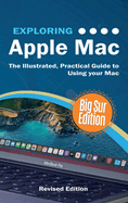 Exploring Apple Mac: Big Sur Edition: The Illustrated, Practical Guide to Using MacOS (Exploring Tech)