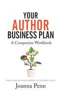 Your Author Business Plan Companion Workbook: Take Your Author Career To The Next Level