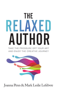 The Relaxed Author: Take the Pressure Off Your Art and Enjoy the Creative Journey (Books for Writers)