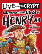 Interview with the Ghost of Henry VIII (Live from the Crypt)