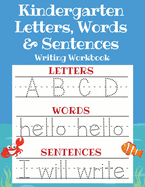 Kindergarten Letters, Words & Sentences Writing Workbook: Kindergarten Homeschool Curriculum Scholastic Workbook to Boost Writing, Reading and Phonics ... Handwriting Book, Pre K and Kids Ages 3-5)