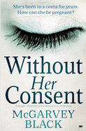 Without Her Consent: a heart-stopping psychological thriller