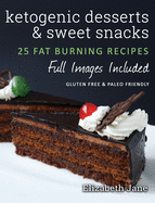 Ketogenic Desserts and Sweet Snacks: : Mouth-watering, fat burning and energy boosting treats