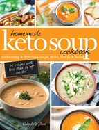 Homemade Keto Soup Cookbook: Fat Burning & Delicious Soups, Stews, Broths & Bread
