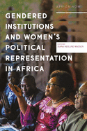 Gendered Institutions and Women├óΓé¼Γäós Political Representation in Africa (Africa Now)