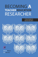 Becoming a teacher education researcher (Critical Guides for Teacher Educators)