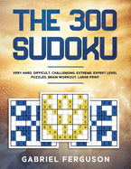 The 300 Sudoku Very Hard Difficult Challenging Extreme Expert Level Puzzles brain workout large print (The Sudoku Obsession Collection)