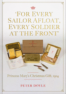 For Every Sailor Afloat, Every Soldier at the Front: Princess Mary├óΓé¼Γäós Christmas Gift 1914