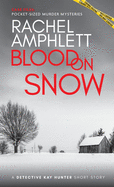 Blood on Snow: A Detective Kay Hunter short story (Case Files: Pocket-Sized Murder Mysteries)