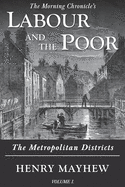 Labour and the Poor Volume I: The Metropolitan Districts (1) (The Morning Chronicle's Labour and the Poor)