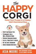 The Happy Corgi: Raise Your Puppy to a Happy, Well-Mannered Dog (The Happy Paw Series)