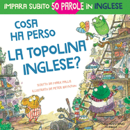 Cosa ha perso la topolina Inglese?: storia carina e divertente per imparare 50 parole in inglese (bilingual English Italian / bilingue inglese italiano) (Italian Edition)