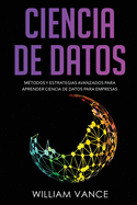 Ciencia de Datos: M├â┬⌐todos y estrategias avanzados para aprender ciencia de datos para empresas (Spanish Edition)