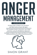 Anger Management: 3 Books in 1 - Guide to Master Your Emotions + Overcome Your Anger using the Mindfulness Approach +Strategies to Master Your Anger in 3 Weeks