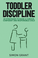 Toddler Discipline: 20 Strategies to Raise a Curious, Confident and Responsible Child