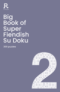 Big Book of Super Fiendish Su Doku Book 2: a bumper fiendish sudoku book for adults containing 300 puzzles (Richardson Puzzle Books)