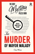 The Murder of Mayor Malady: Over 90 crime puzzles to solve! (Cosy Mystery Puzzle Books)