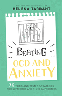 Beating OCD and Anxiety: 75 Tried and Tested Strategies for Sufferers and their Supporters