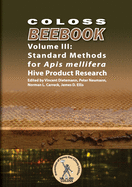 COLOSS BEEBOOK - Volume III: Standard Methods for Apis mellifera Hive Product Research