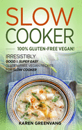 Slow Cooker -100% Gluten-Free Vegan: Irresistibly Good & Super Easy Gluten-Free Vegan Recipes for Slow Cooker (1)