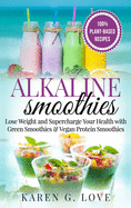 Alkaline Smoothies: Lose Weight & Supercharge Your Health with Green Smoothies and Vegan Protein Smoothies (1)