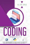 Coding: 3 Manuscripts in 1: Everything You Need to Know to Learn Programming Like a Pro. This Book Includes Python, Java, and C ++