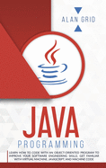 Java Programming: Learn How to Code with an Object-Oriented Program to Improve Your Software Engineering Skills. Get Familiar with Virtual Machine, Javascript, and Machine Code (Computer Science)