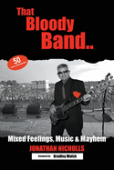 That Bloody Band: 50 Years a Bandleader: Mixed Feelings, Music and Mayhem