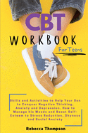 CBT Workbook for Teens: Skills and Activities to Help Your Son to Conquer Negative Thinking, Anxiety and Depression. How to Manage his Moods and Boost ... Stress Reduction, Shyness and Social Anxiety.
