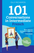 101 Conversations in Intermediate French (French Edition)
