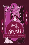 Once Upon a Spring: A Folk and Fairy Tale Anthology (Once Upon a Season)