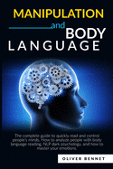 Manipulation and Body Language: The complete guide to quickly read and control people's minds. How to analyze people with body language reading, NLP dark psychology, and how to master your emotions.