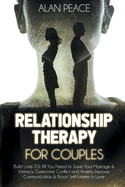 Relationship Therapy for Couples: Build Love 2.0: All You Need to Save Your Marriage and Intimacy, Overcome Conflict and Anxiety, Improve Communication and Boost Self-Esteem in Love
