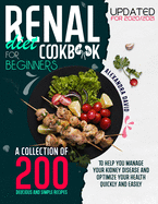Renal Diet Cookbook for Beginners: A collection of 200 delicious, healthy and easy recipes to manage and reverse your kidney problems and get your health back fast. Updates 2020/2021