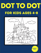 Dot to Dot for Kids Ages 4-8: 100 Fun Connect the Dots Puzzles for Children - Activity Book for Learning - Age 4-6, 6-8 Year Olds (Dot to Dot Books for Children)