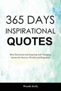 365 Days Inspirational Quotes: Most Emotional and Inspiring Life Changing Quotes for Success, Wealth and Happiness