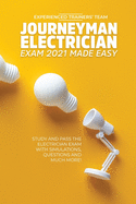 Journeyman Electrician Exam 2021 Made Easy: Study and Pass The Electrician Exam With Simulations, Questions and Much More!