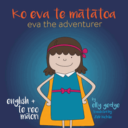 Eva the Adventurer. Ko Eva te M├ä┬üt├ä┬ütoa.: Bilingual Book: English + Te Reo M├ä┬üori