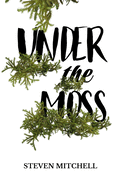 Under the Moss: A unique novel based around obsession, addiction, and dependency