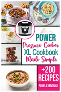 Power Pressure Cooker XL Cookbook Made Simple: + 200 New Recipes for the Pressure Cooker. Easy, Fast & Healthy Meals.