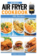 Nuwave Air Fryer Cookbook: 480 Affordable, Quick & Easy Air Fryer Recipes. Fry, Bake, Grill & Roast Most Wanted Family Meals.