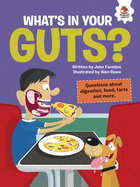 What's in Your Guts?: Questions about Digestion, Food, Farts, and More (The Inquisitive Kid's Guide to the Human Body)