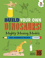 Mighty Moving Models: Dinosaurs with a Few Tricks to Show! (Build Your Own Dinosaurs!)