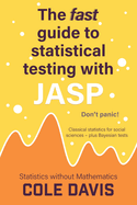 The fast guide to statistical testing with JASP: Classical statistics for social sciences - plus Bayesian tests (Statistics Without Mathematics)