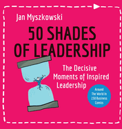 50 Shades of Leadership: The decisive moments of inspired leadership