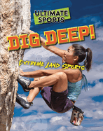 Dig Deep!: Extreme Land Sports (Ultimate Sports)