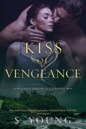 Kiss of Vengeance: A True Immortality Novel