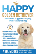 'The Happy Golden Retriever: Raise Your Puppy to a Happy, Well-Mannered Dog'